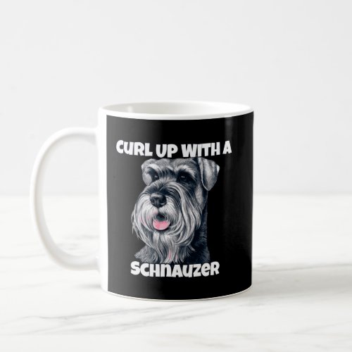 Curl Up With A Schnauzer Schnauzer Dog Owner Coffee Mug