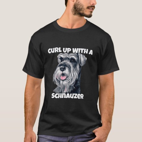Curl Up With A Schnauzer Schnauzer Dog Owner T_Shirt