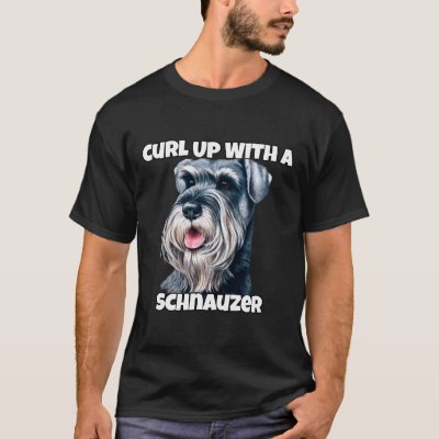 Curl Up With A Schnauzer Schnauzer Dog Owner T-Shirt