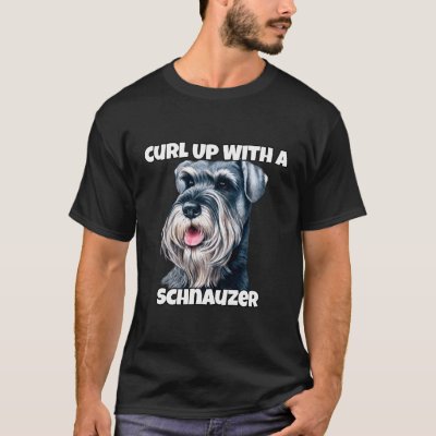 Curl Up With A Schnauzer Schnauzer Dog Owner T-Shirt