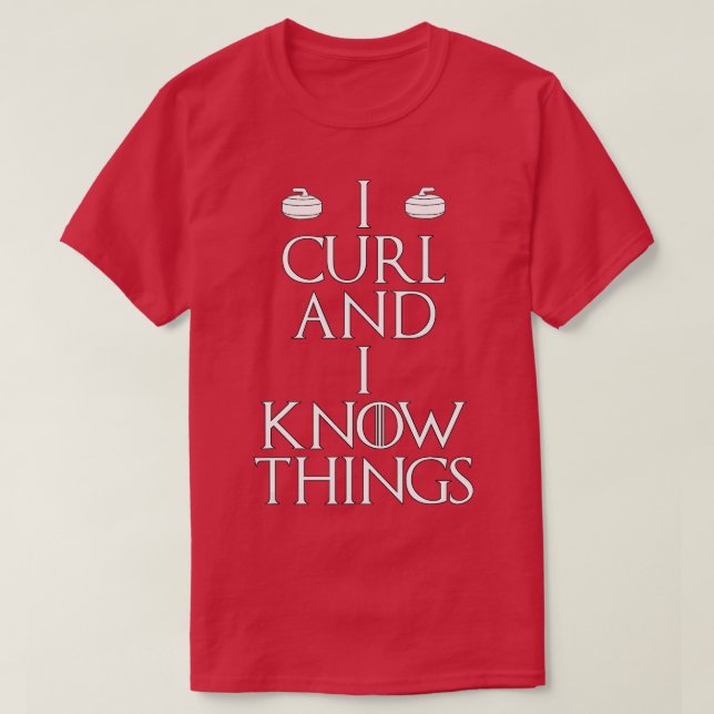 Curler - I Curl & I Know Things curling (1)  T-Shirt (Design Front)