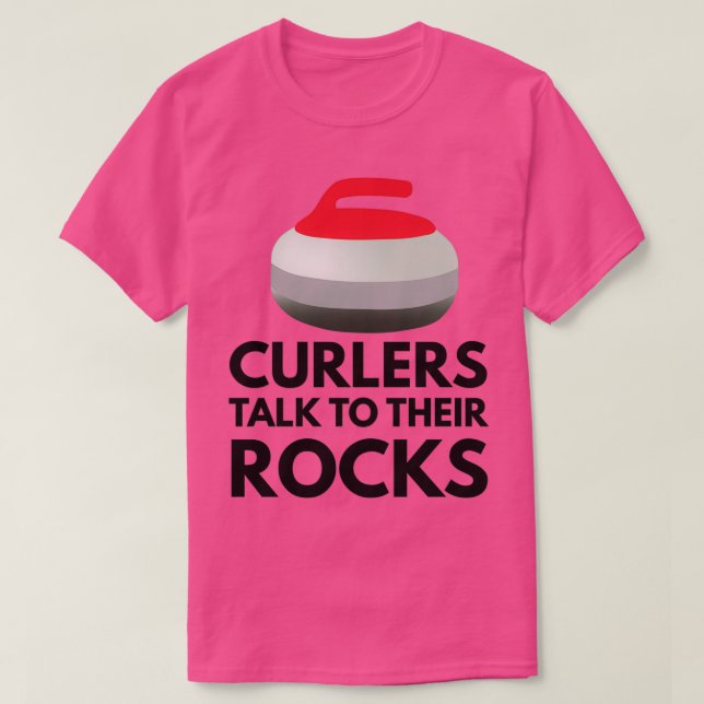 Curlers Talk To Their Rocks Funny Curling T-Shirt (Design Front)