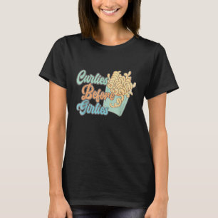 Curlies Before Girlies Valentines Day French Frie T-Shirt