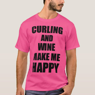 Curling And Wine Make Me Happy Funny Gift Idea For T-Shirt