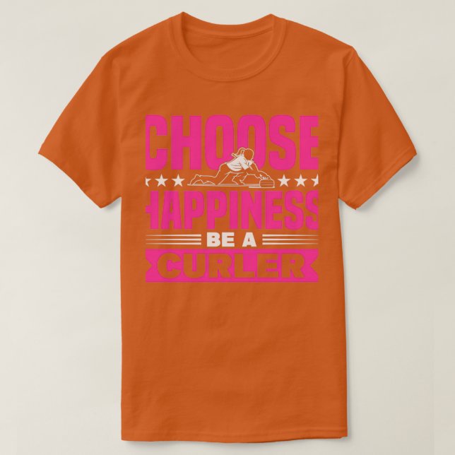Curling Choose Happiness Be A Curler Curler T-Shirt (Design Front)