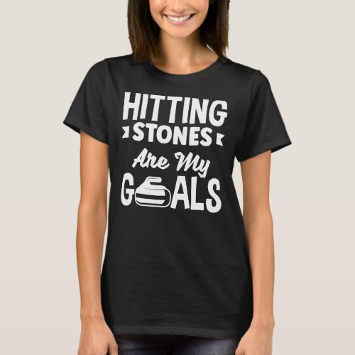 Curling Curler Hitting Stones Are My Goals T_Shirt