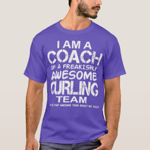 Curling I Am a Coach of a Freakishly Awesome Curli T-Shirt
