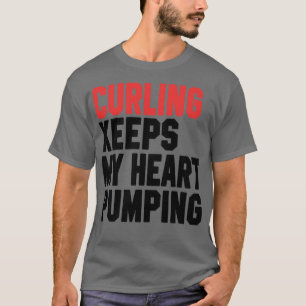Curling Keeps My Heart Pumping 2 T-Shirt
