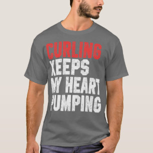 Curling Keeps My Heart Pumping T-Shirt
