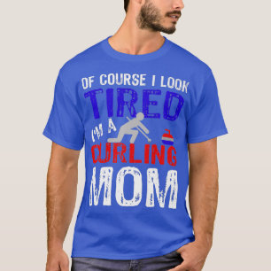 Curling Mom Funny Mother Of Course Im Tired T-Shirt
