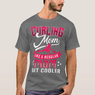 Curling Mom like a regular Mom but cooler T-Shirt