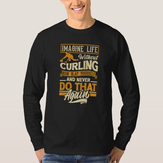 Curling Player For A Curler Funny Quote T-Shirt (Front)