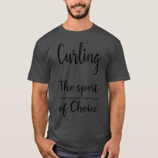 Curling sport of choice T-Shirt
