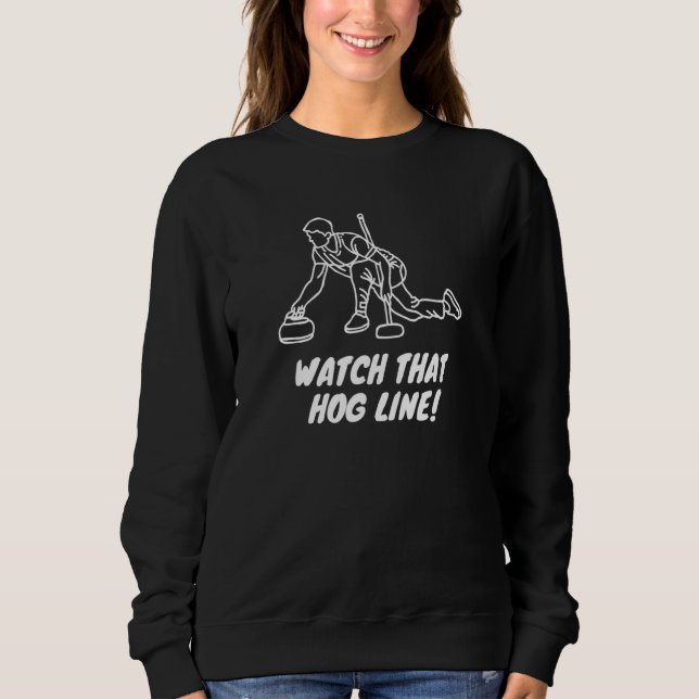 Curling  Watch That Hog Line! Sweatshirt (Front)