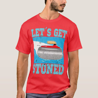 Curling Winter Sports Ice Sports Letx27s Get Stone T-Shirt