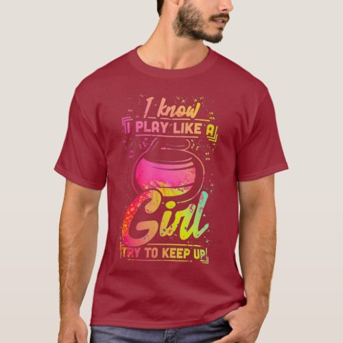Curling Women Gift Stone Iron Team Play Like a T_Shirt