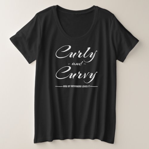 Curly and curvy And my boyfriend loves it text Plus Size T_Shirt