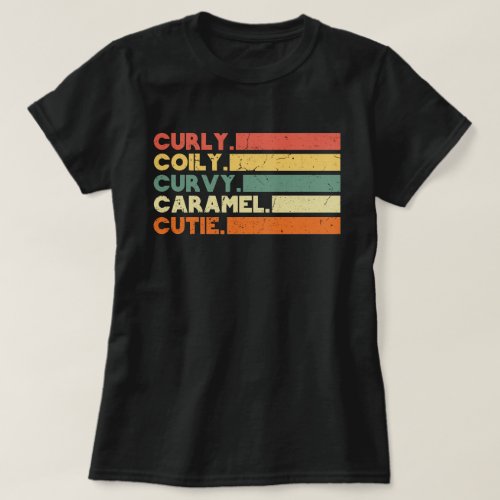 Curly Curvy Caramel Cutie Melanin Goddess Gift T_Shirt