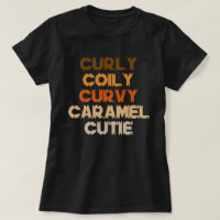 Curly Curvy Caramel Cutie Melanin Goddess Gift T-Shirt