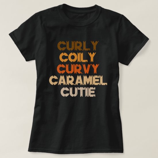 Curly Curvy Caramel Cutie Melanin Goddess Gift T-Shirt