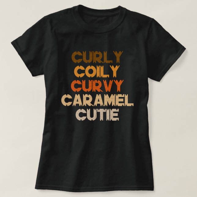 Curly Curvy Caramel Cutie Melanin Goddess Gift T-Shirt (Design Front)