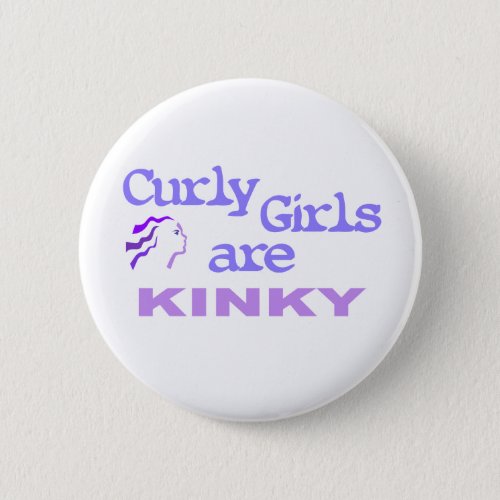 Curly Girls Are Kinky Button
