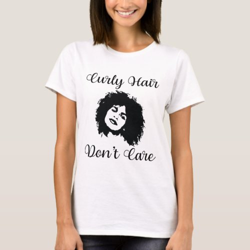 Curly Hair Dont Care Afro Hair Black Woman T_Shirt
