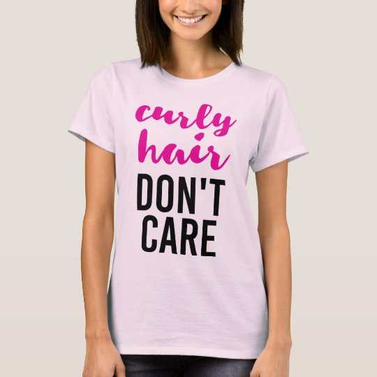 Curly Hair Don T Care T Shirt Zazzle Com