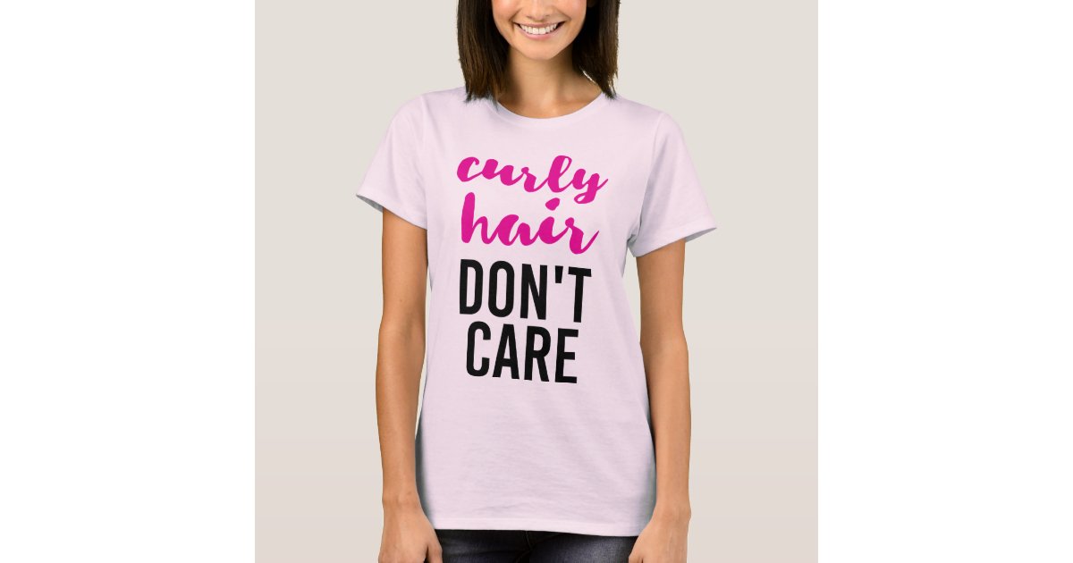 Curly Hair Don T Care T Shirt Zazzle Com