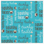 Curly Tails Squishy Faces Fabric