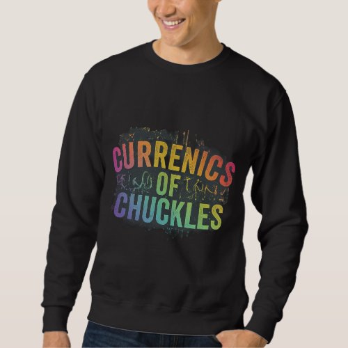Currencies of Chuckles  Sweatshirt