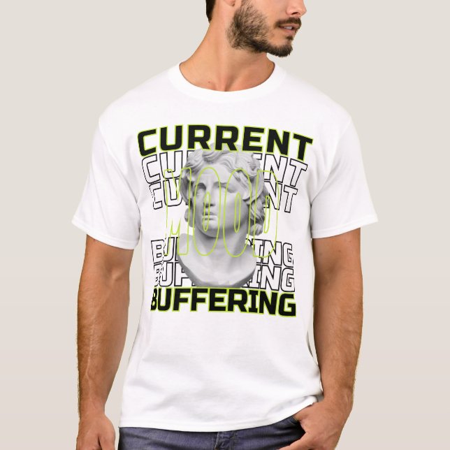 Current Mood: Buffering – Funny Statement T-Shirt (Front)