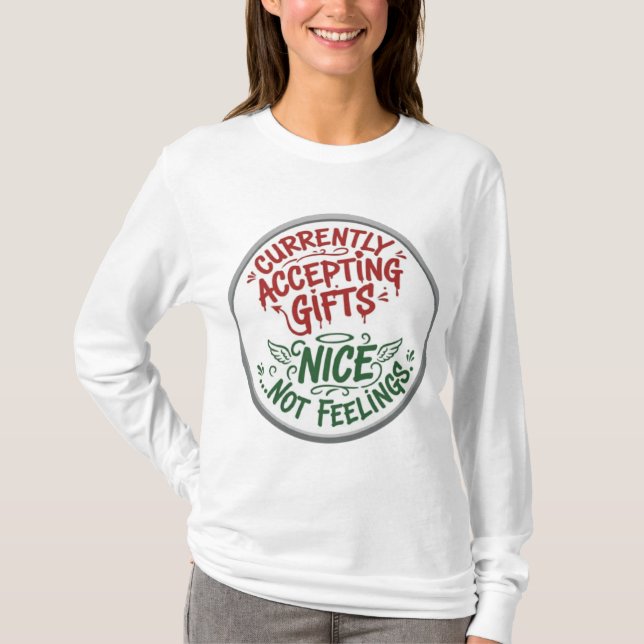 Currently Accepting Gifts Nice Not Feelings Funny  T-Shirt (Front)