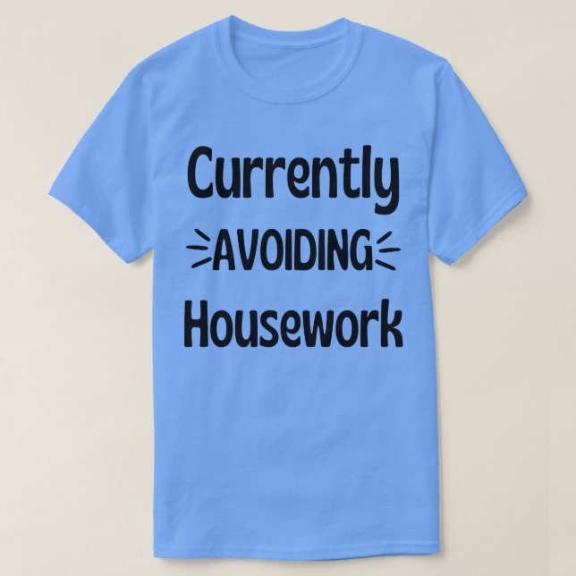 Currently Avoiding Housework Humorous Procrastinat T-Shirt (Design Front)
