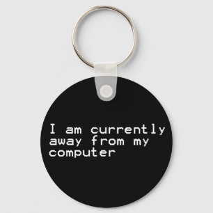 Currently Away From My Computer Keychain