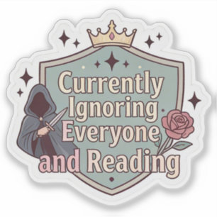 Currently ignoring everyone and reading sticker