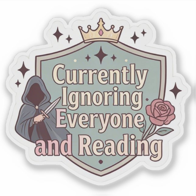Currently ignoring everyone and reading sticker (Front)