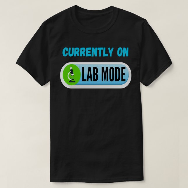 CURRENTLY ON LAB MODE LAB TECH MEDICAL LABORATORY  T-Shirt (Design Front)