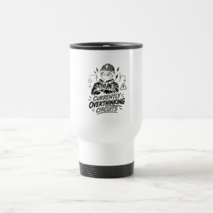 Currently Overthinking Circuits - Electrical Travel Mug
