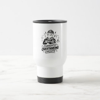 Currently Overthinking Circuits - Electrical Travel Mug