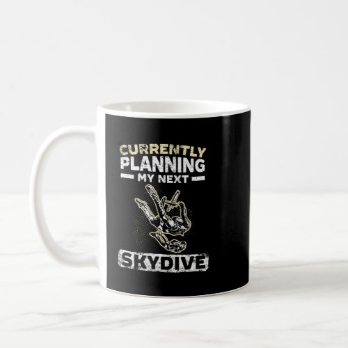 Currently Planning My Next Skydive Skydiving Parac Coffee Mug