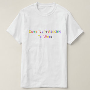Currently Pretending to Work Funny Sarcastic T-Shirt