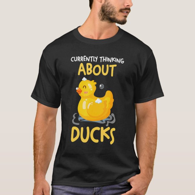 Currently thinking about ducks Rubber Duck T-Shirt (Front)