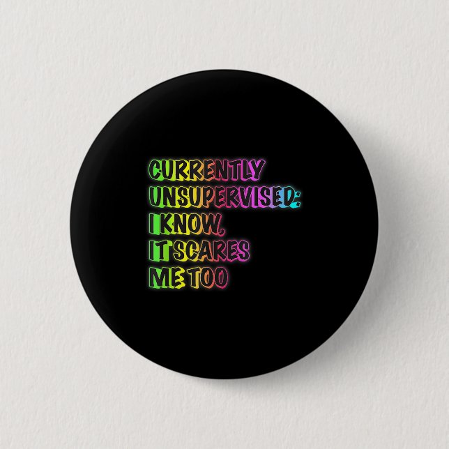 Currently Unsupervised Funny Quote Humor Sarcastic Button (Front)