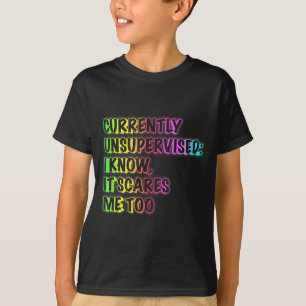 Currently Unsupervised Funny Quote Humor Sarcastic T-Shirt