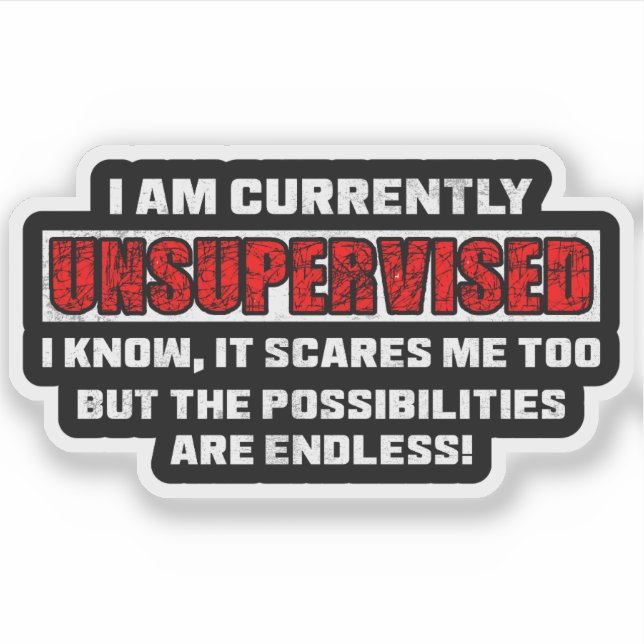 Currently Unsupervised Funny Sarcastic Quote Gift Sticker (Front)