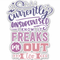 Currently Unsupervised I Know, It Freaks Me Out Sticker