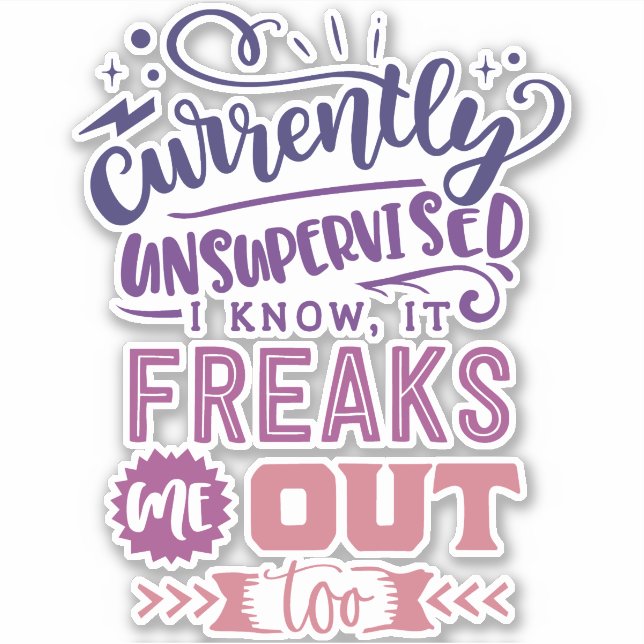 Currently Unsupervised I Know, It Freaks Me Out Sticker (Front)