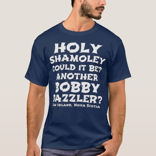 Curse Oak Island Holy Shamoley Bobby Dazzler T-Shirt (Front)