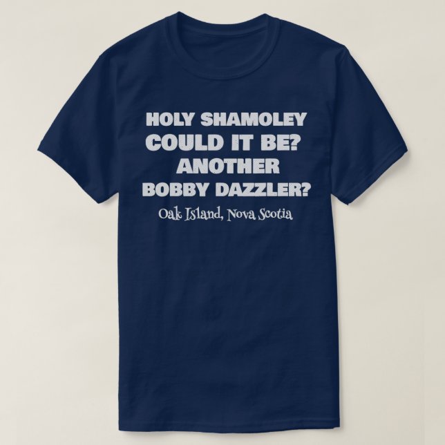 Curse of Oak Island Holy Shamoley Bobby Dazzler T-Shirt